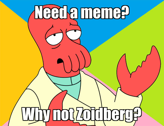 Need a meme? / Why not Zoidberg?