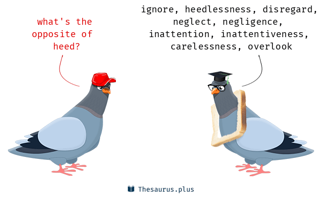 the opposite of heed